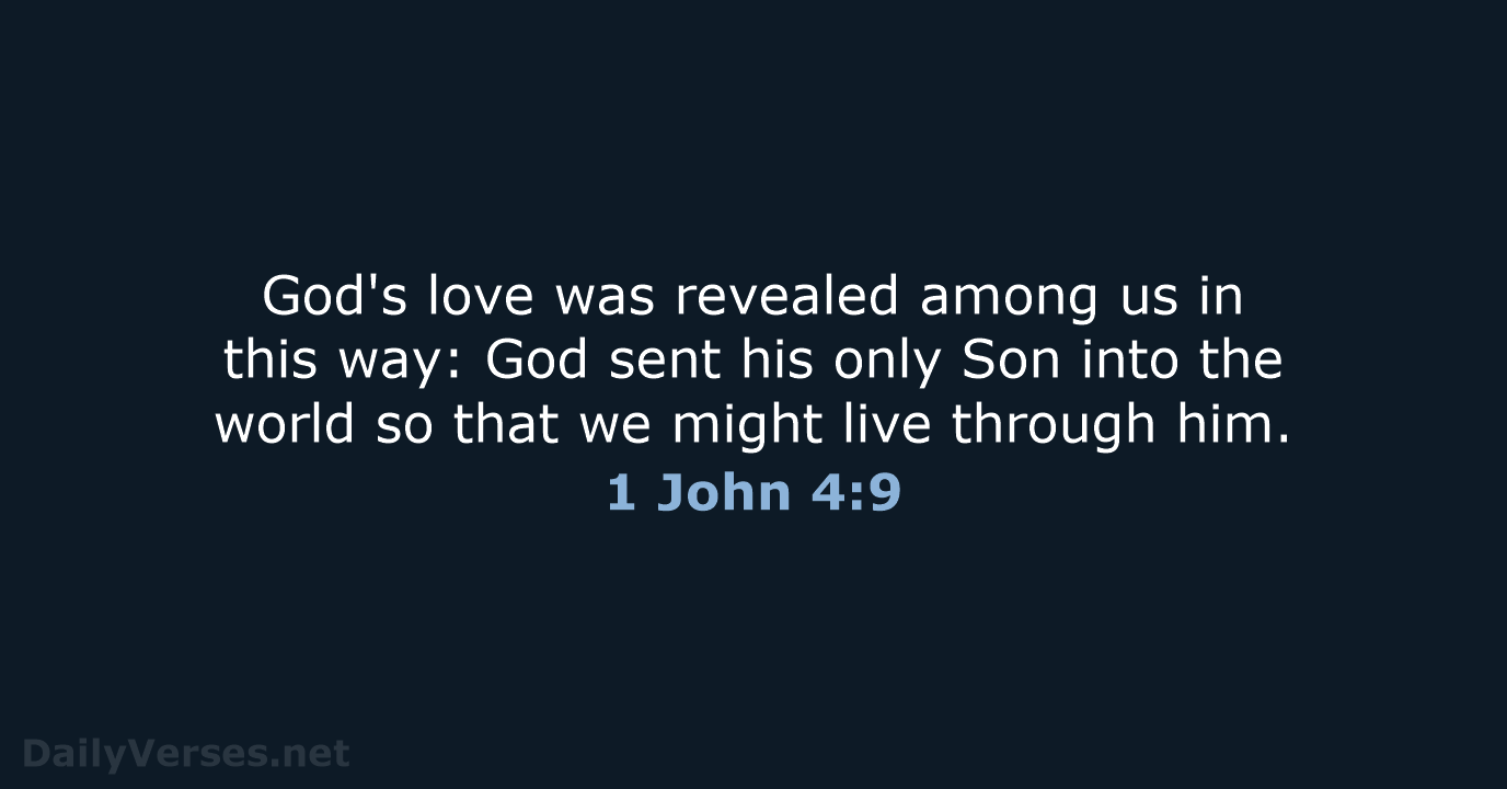 God's love was revealed among us in this way: God sent his… 1 John 4:9