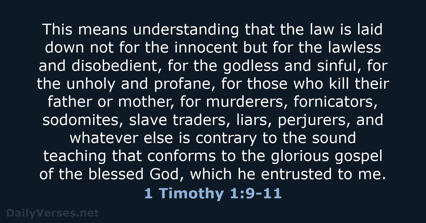 This means understanding that the law is laid down not for the… 1 Timothy 1:9-11