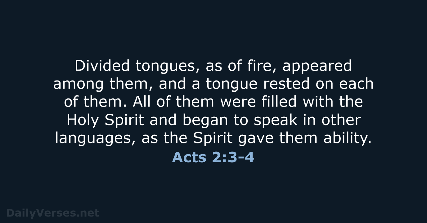 Divided tongues, as of fire, appeared among them, and a tongue rested… Acts 2:3-4