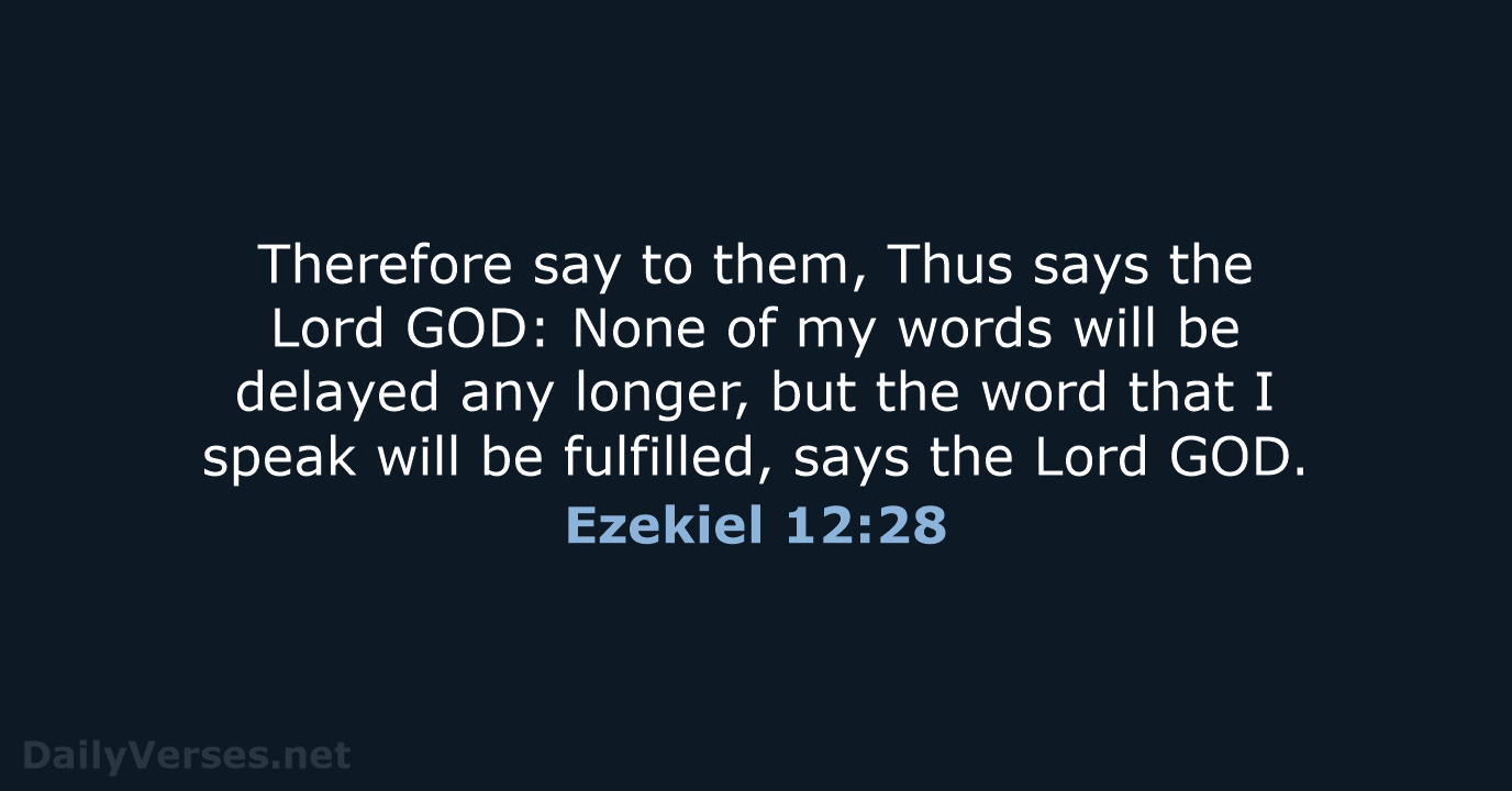 Therefore say to them, Thus says the Lord GOD: None of my… Ezekiel 12:28