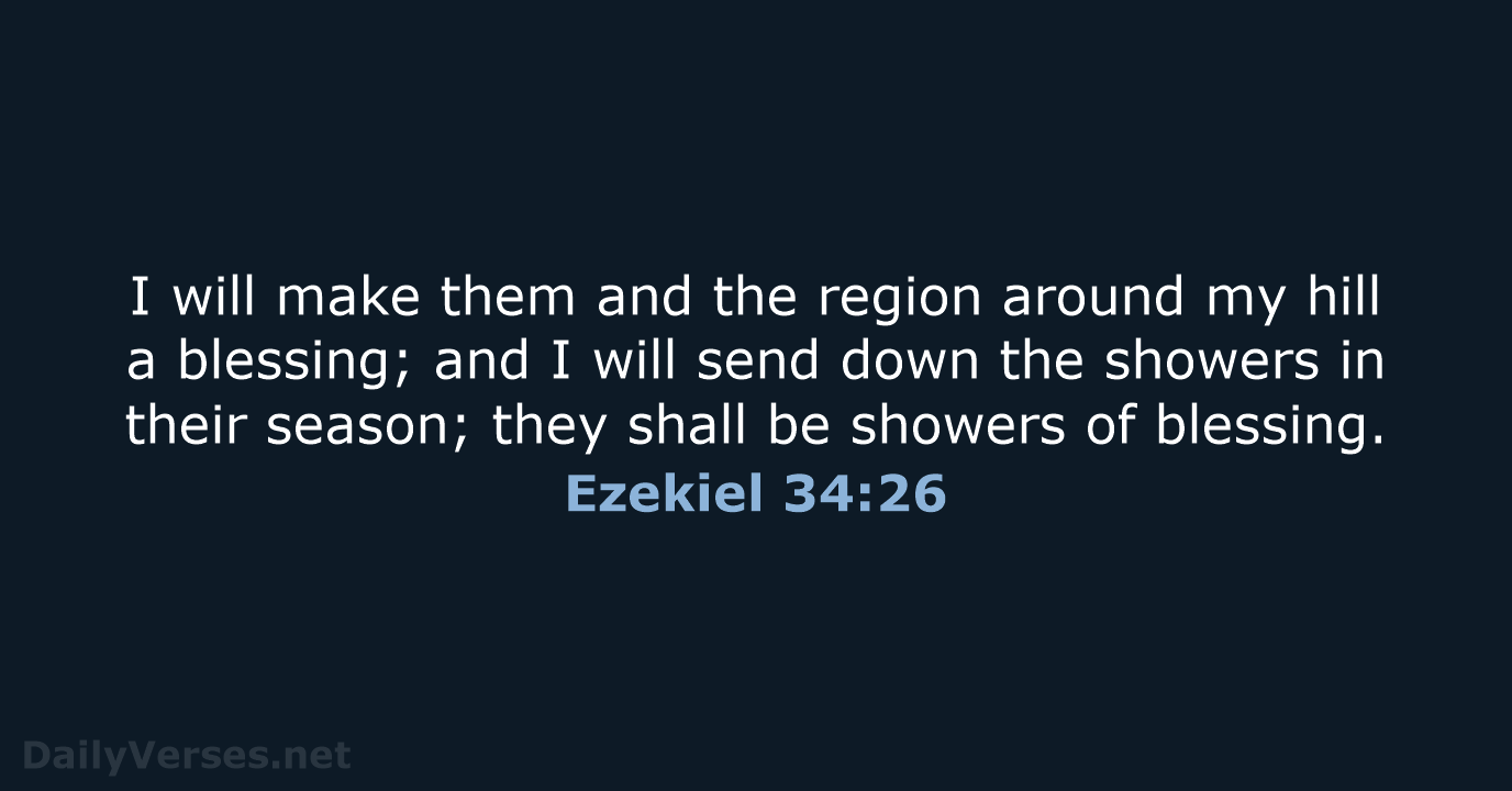 I will make them and the region around my hill a blessing… Ezekiel 34:26