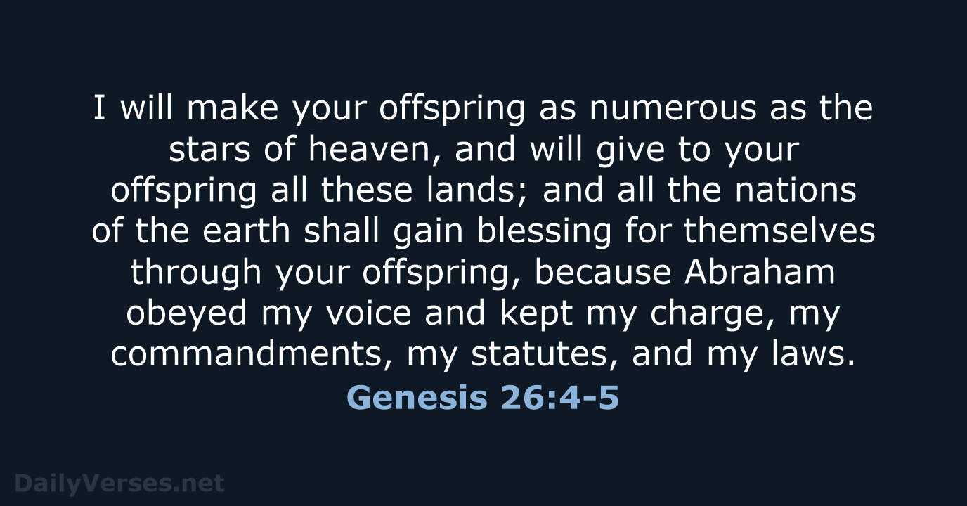 I will make your offspring as numerous as the stars of heaven… Genesis 26:4-5