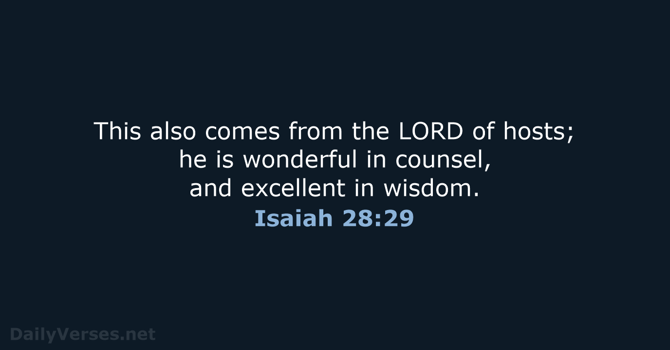 This also comes from the LORD of hosts; he is wonderful in… Isaiah 28:29