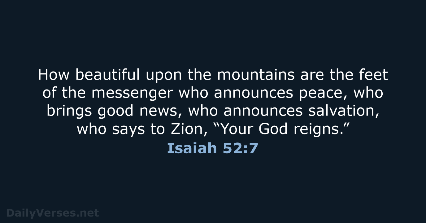 How beautiful upon the mountains are the feet of the messenger who… Isaiah 52:7