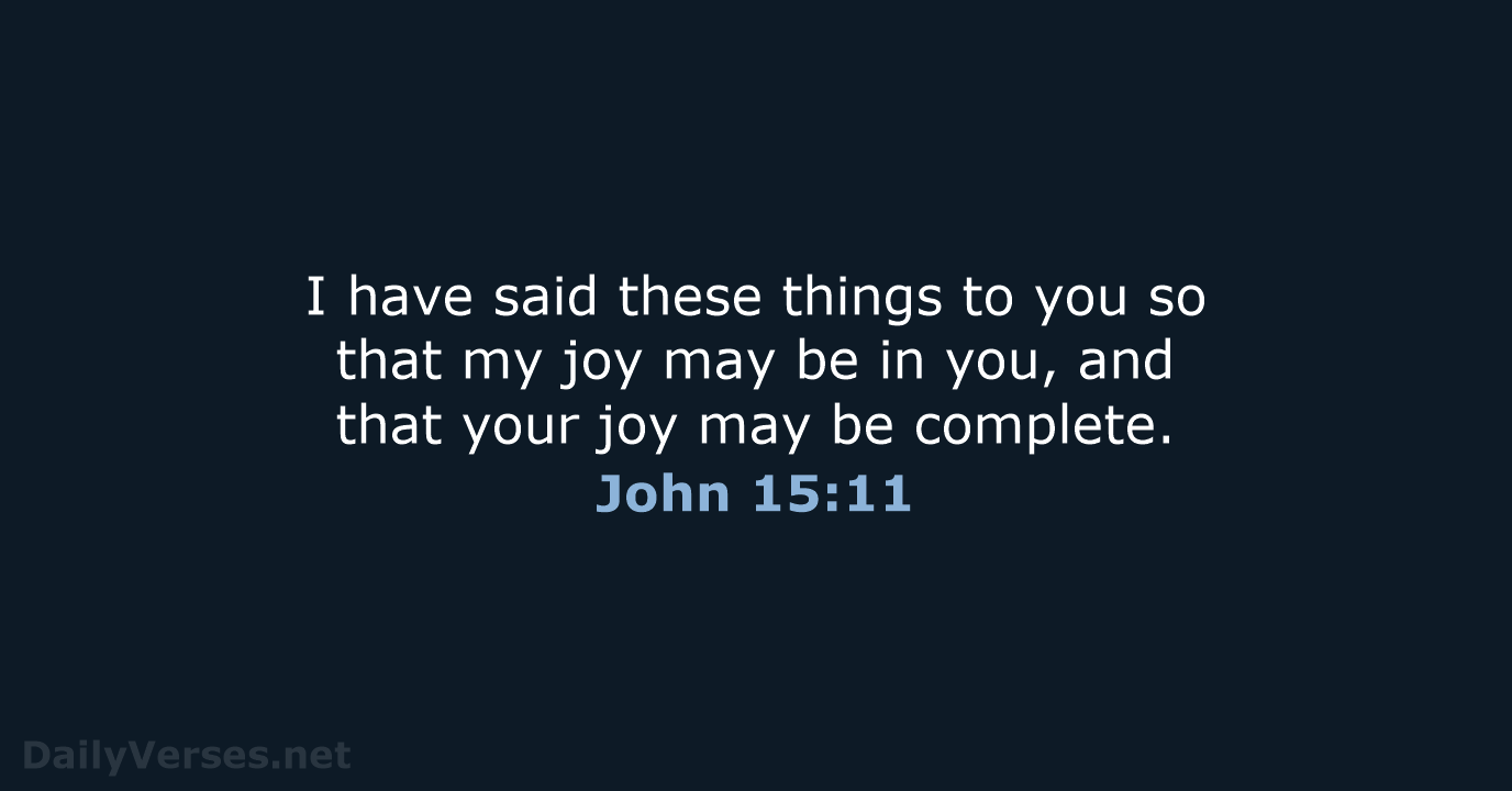 I have said these things to you so that my joy may… John 15:11