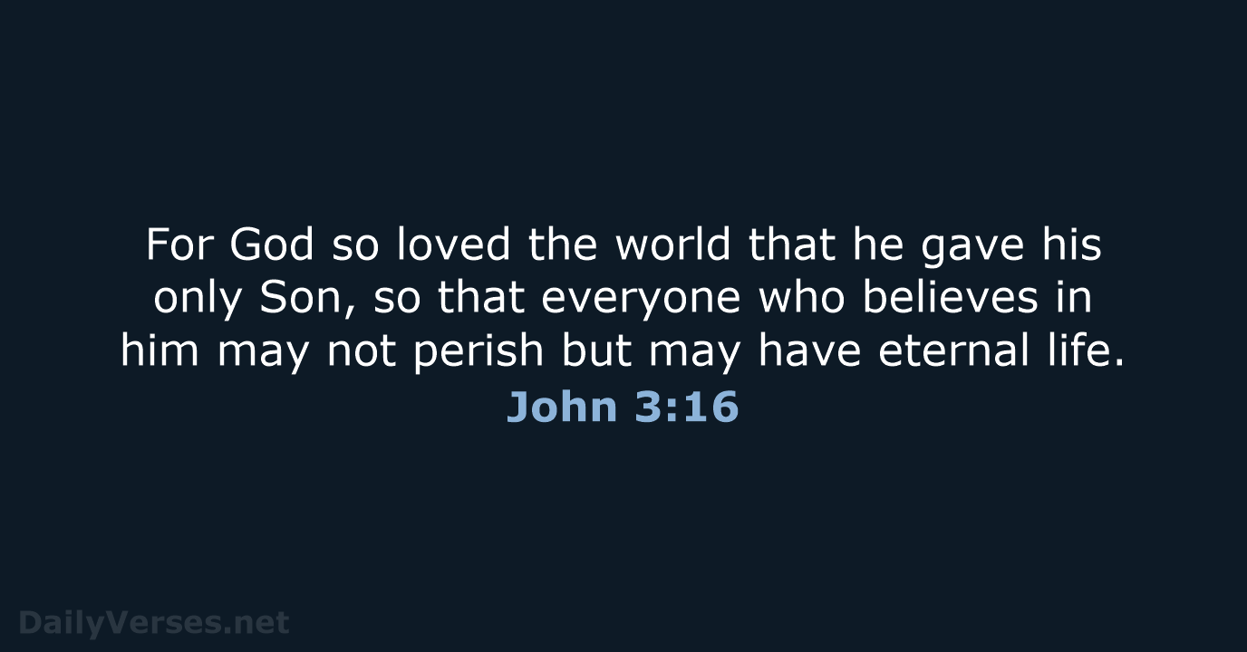 For God so loved the world that he gave his only Son… John 3:16