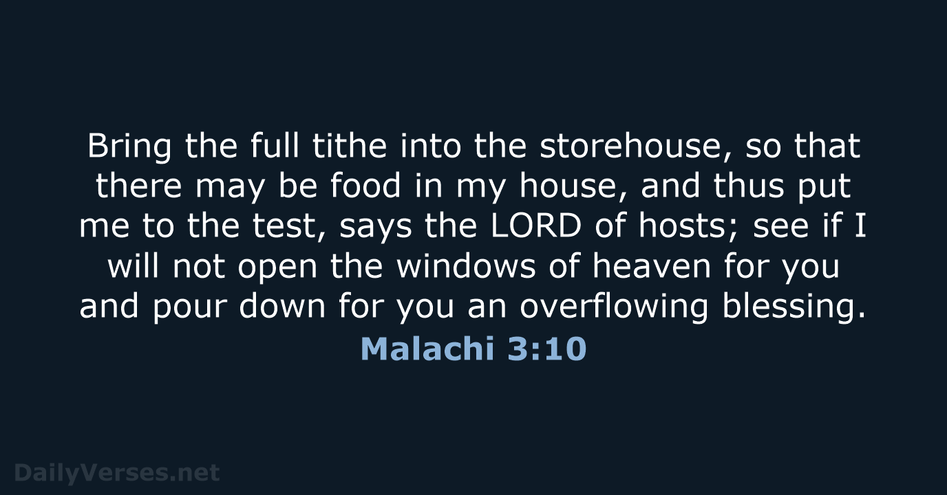 Bring the full tithe into the storehouse, so that there may be… Malachi 3:10