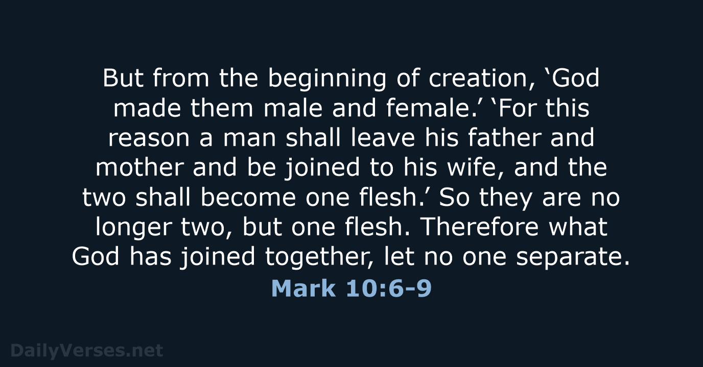 But from the beginning of creation, ‘God made them male and female.’… Mark 10:6-9