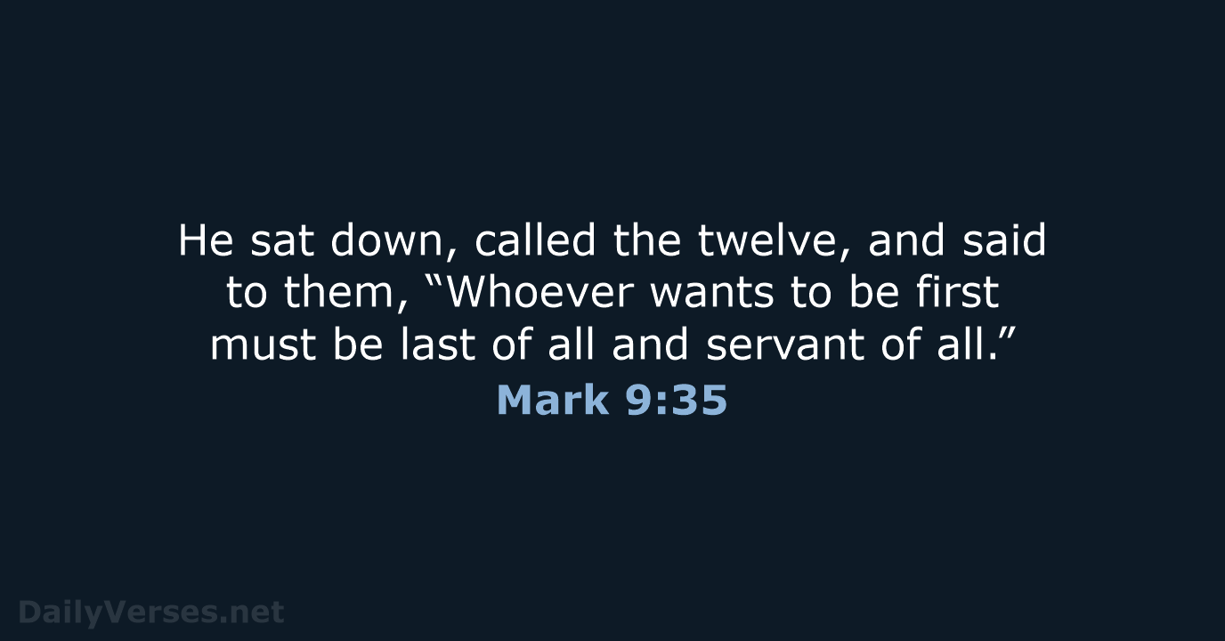 He sat down, called the twelve, and said to them, “Whoever wants… Mark 9:35