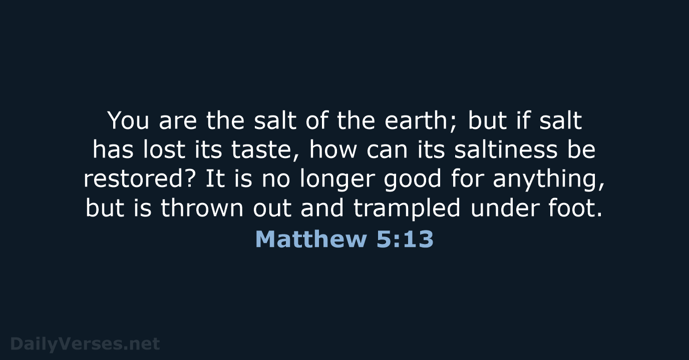 You are the salt of the earth; but if salt has lost… Matthew 5:13
