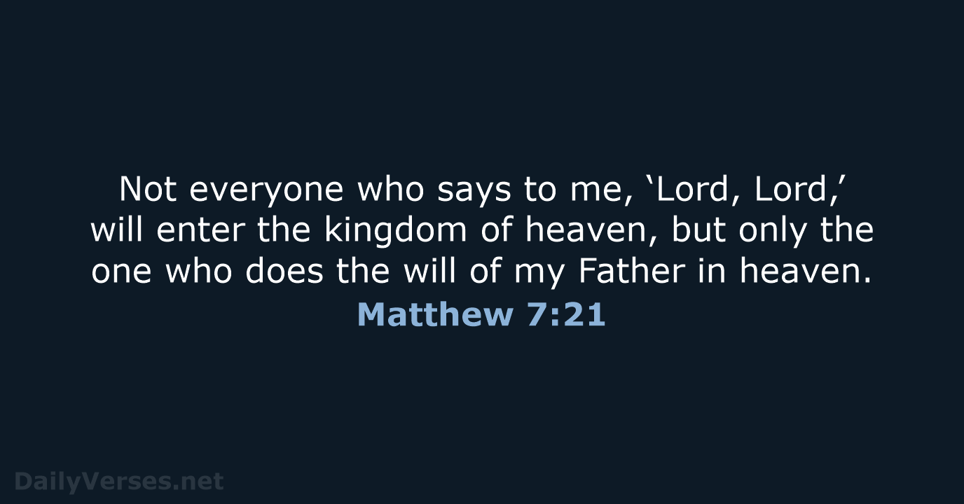 Not everyone who says to me, ‘Lord, Lord,’ will enter the kingdom… Matthew 7:21