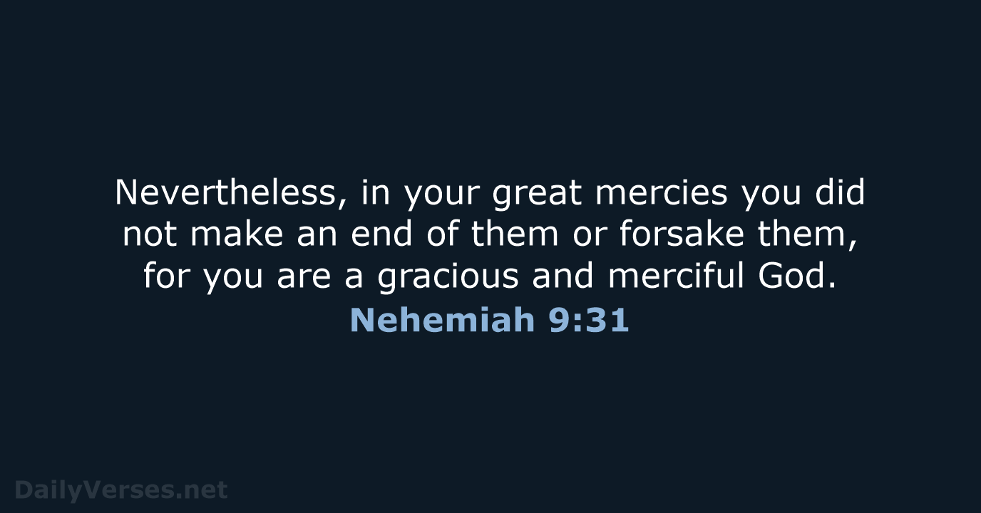 Nevertheless, in your great mercies you did not make an end of… Nehemiah 9:31
