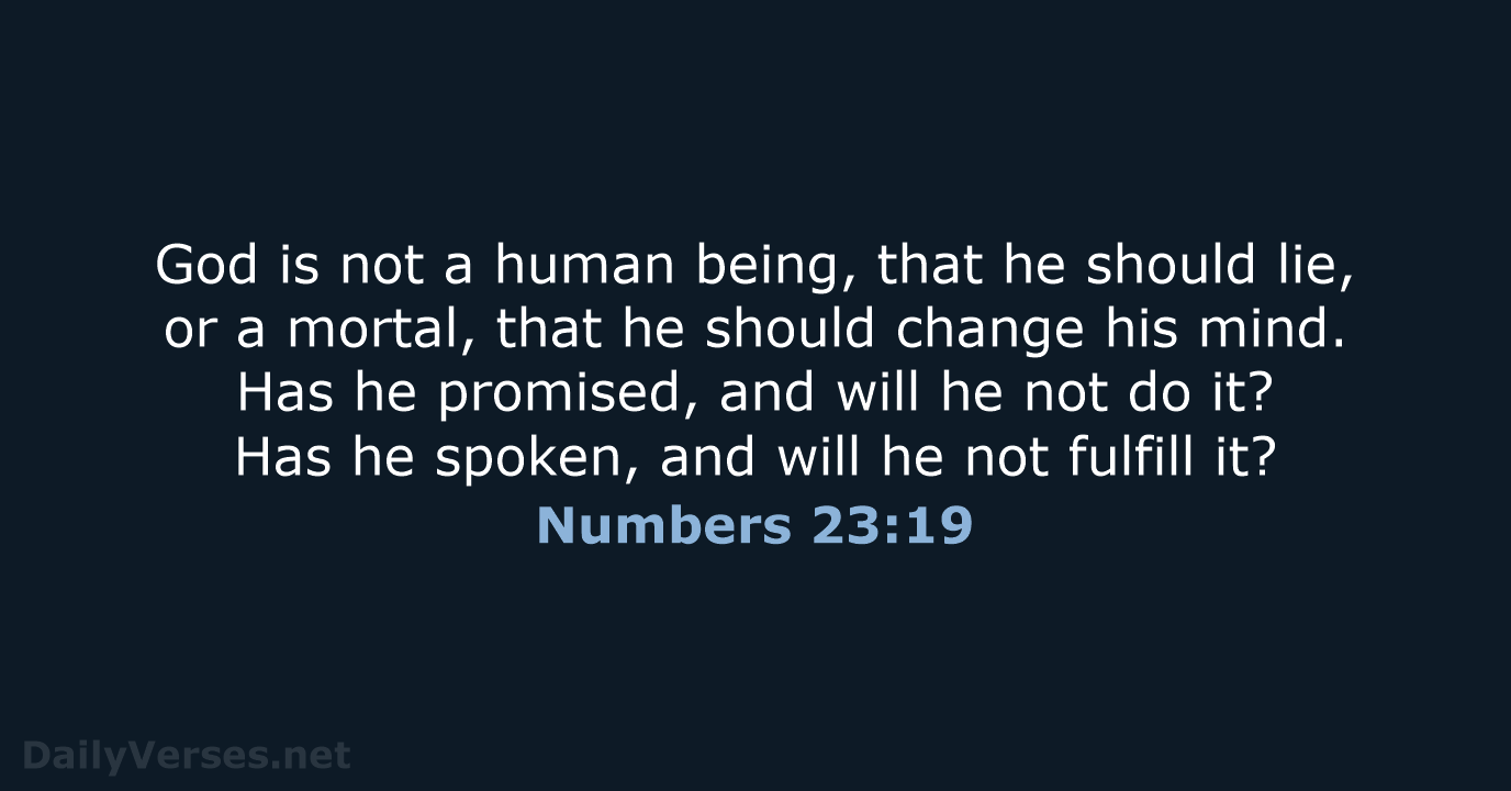 God is not a human being, that he should lie, or a… Numbers 23:19