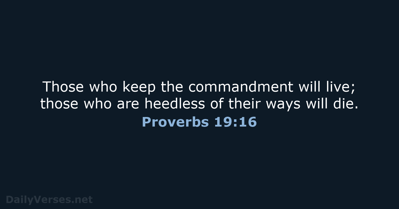 Those who keep the commandment will live; those who are heedless of… Proverbs 19:16