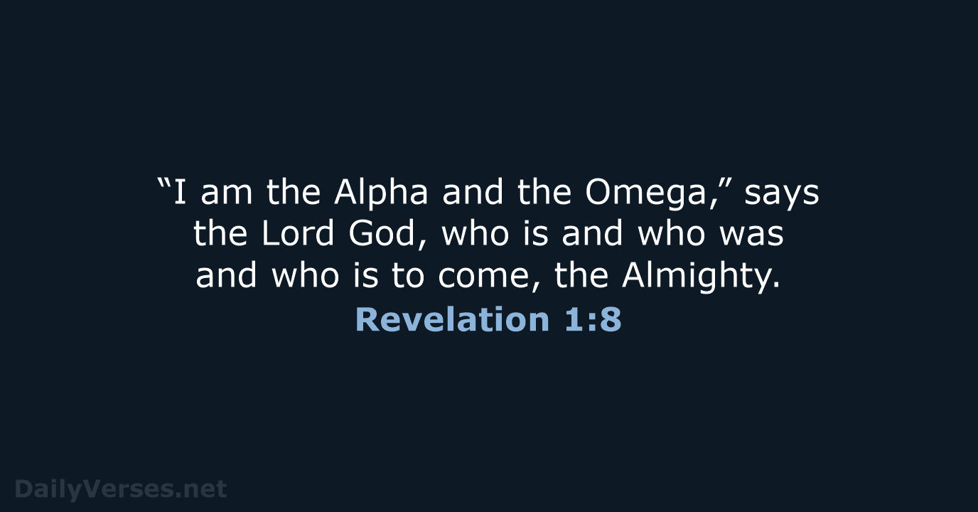 “I am the Alpha and the Omega,” says the Lord God, who… Revelation 1:8