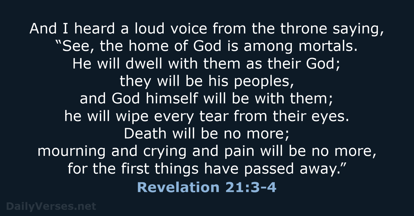 And I heard a loud voice from the throne saying, “See, the… Revelation 21:3-4