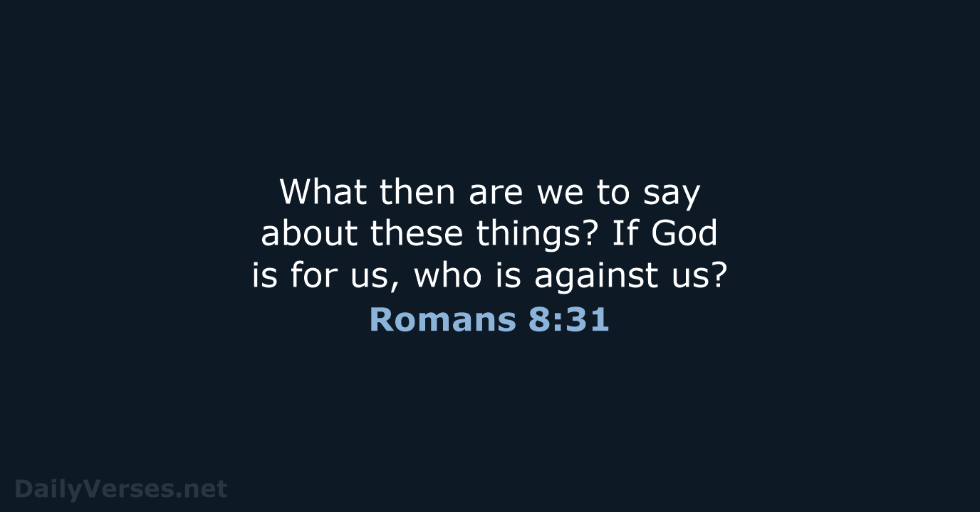 What then are we to say about these things? If God is… Romans 8:31