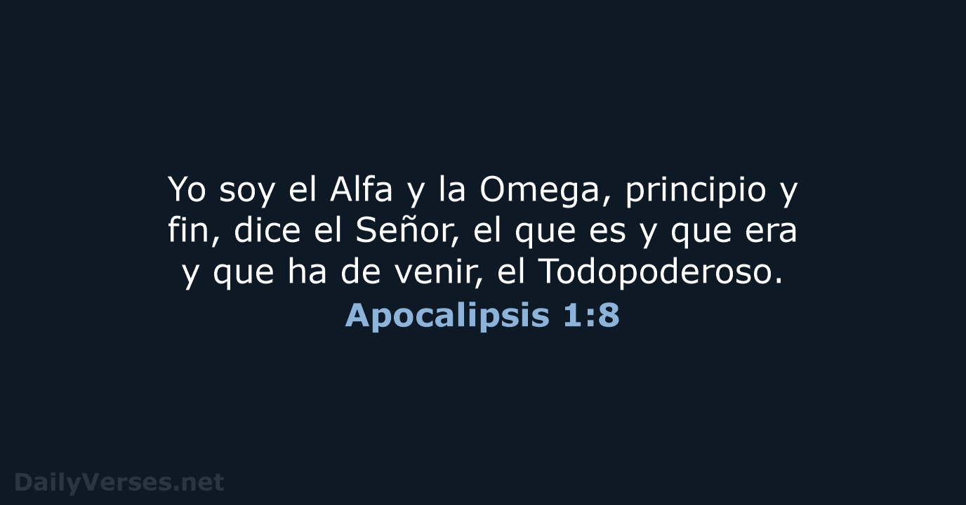 Yo soy el Alfa y la Omega, principio y fin, dice el… Apocalipsis 1:8
