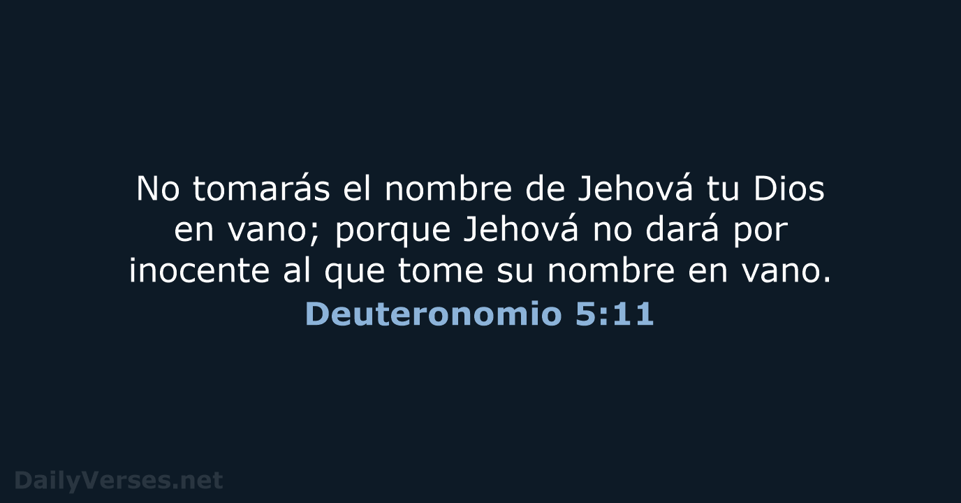 No tomarás el nombre de Jehová tu Dios en vano; porque Jehová… Deuteronomio 5:11