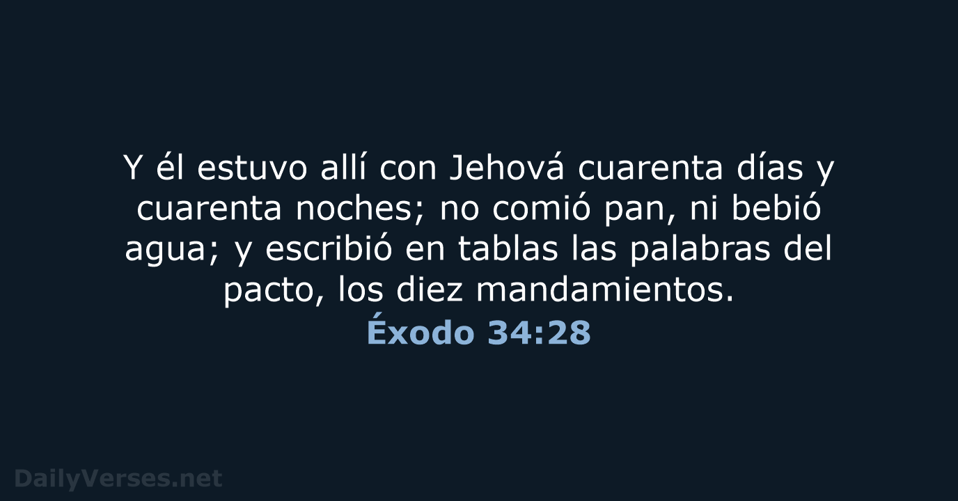 Y él estuvo allí con Jehová cuarenta días y cuarenta noches; no… Éxodo 34:28