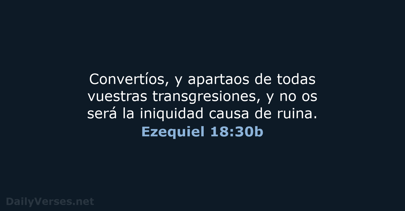 Convertíos, y apartaos de todas vuestras transgresiones, y no os será la… Ezequiel 18:30b