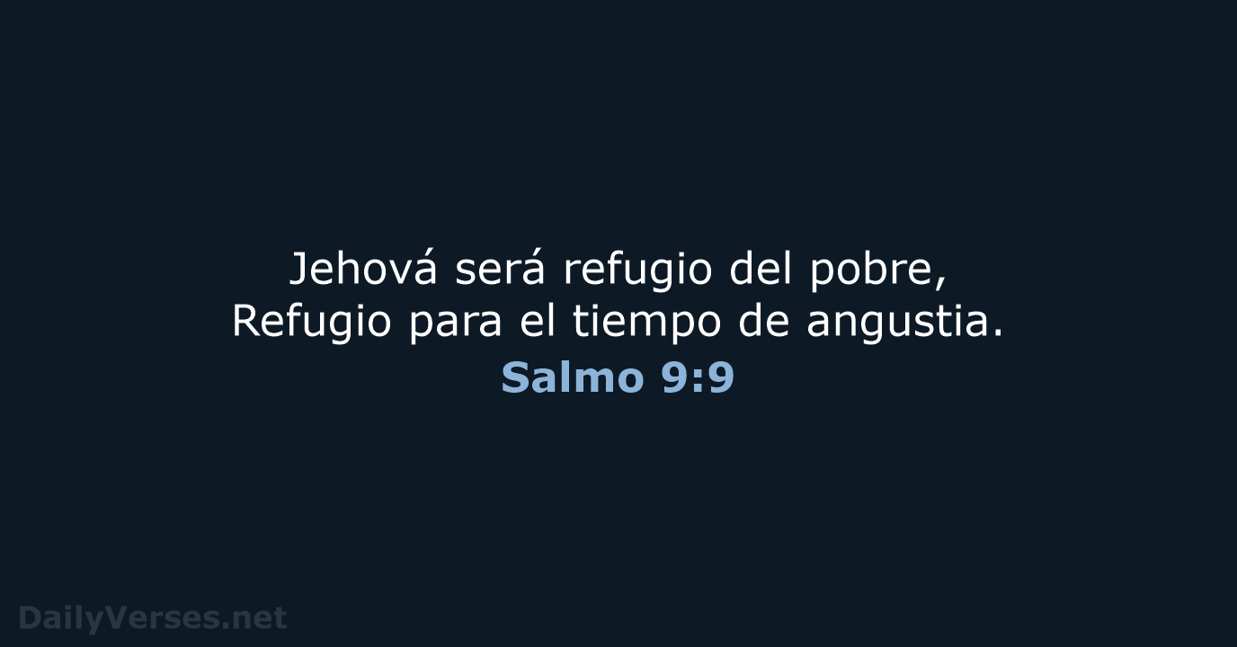 Jehová será refugio del pobre, Refugio para el tiempo de angustia. Salmo 9:9