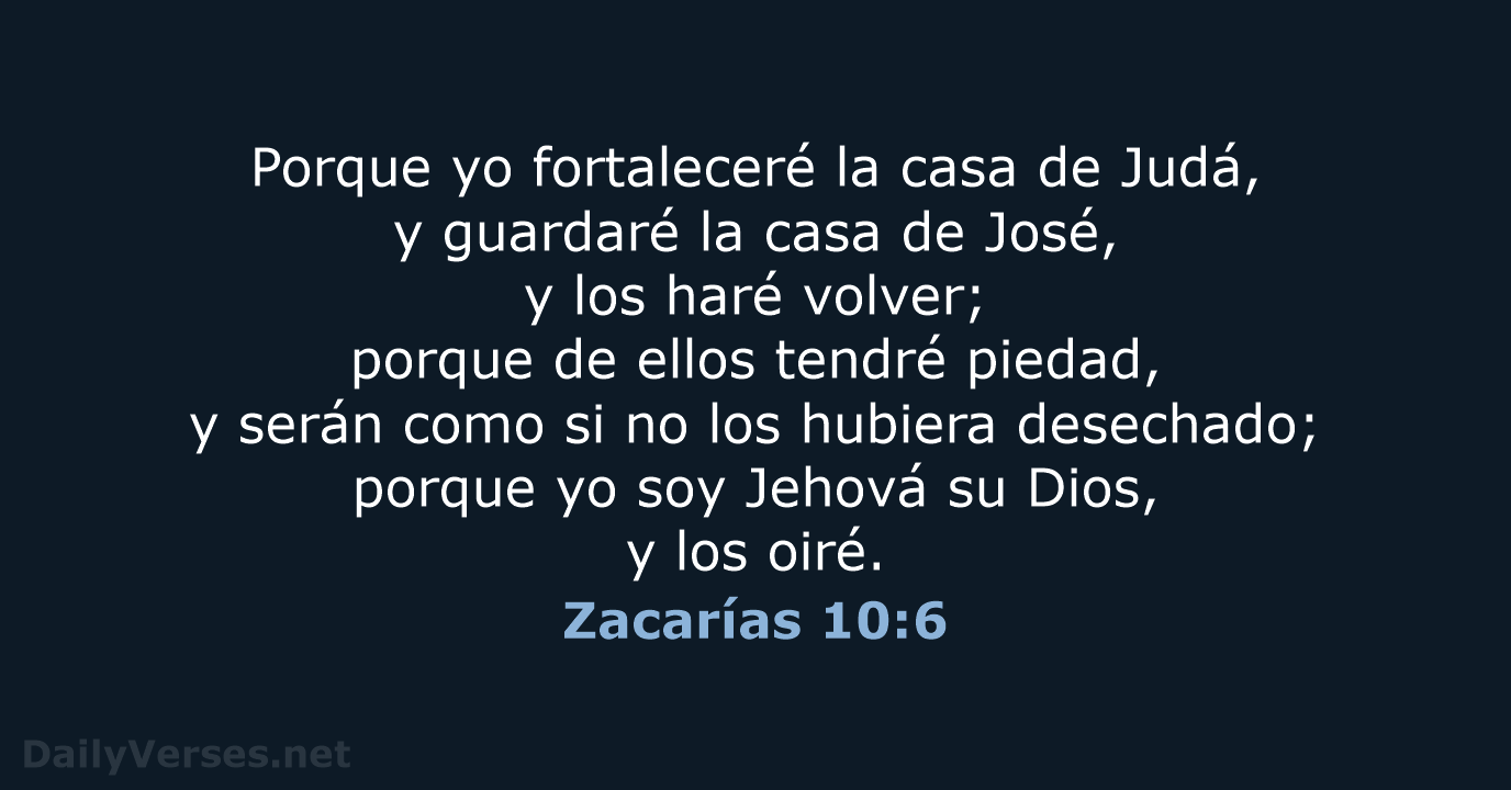 Porque yo fortaleceré la casa de Judá, y guardaré la casa de… Zacarías 10:6