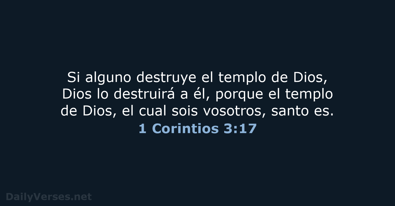 Si alguno destruye el templo de Dios, Dios lo destruirá a él… 1 Corintios 3:17
