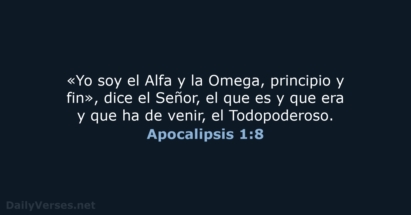 «Yo soy el Alfa y la Omega, principio y fin», dice el… Apocalipsis 1:8