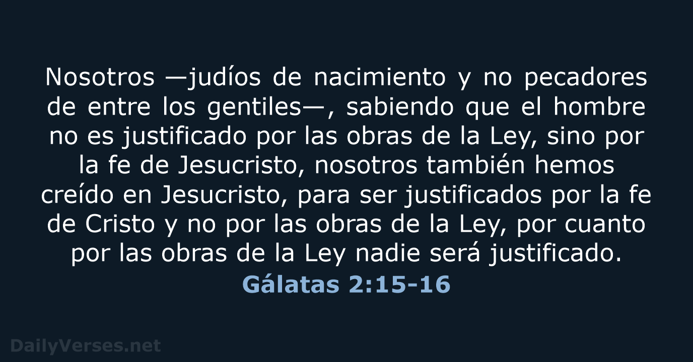 Nosotros —judíos de nacimiento y no pecadores de entre los gentiles—, sabiendo… Gálatas 2:15-16