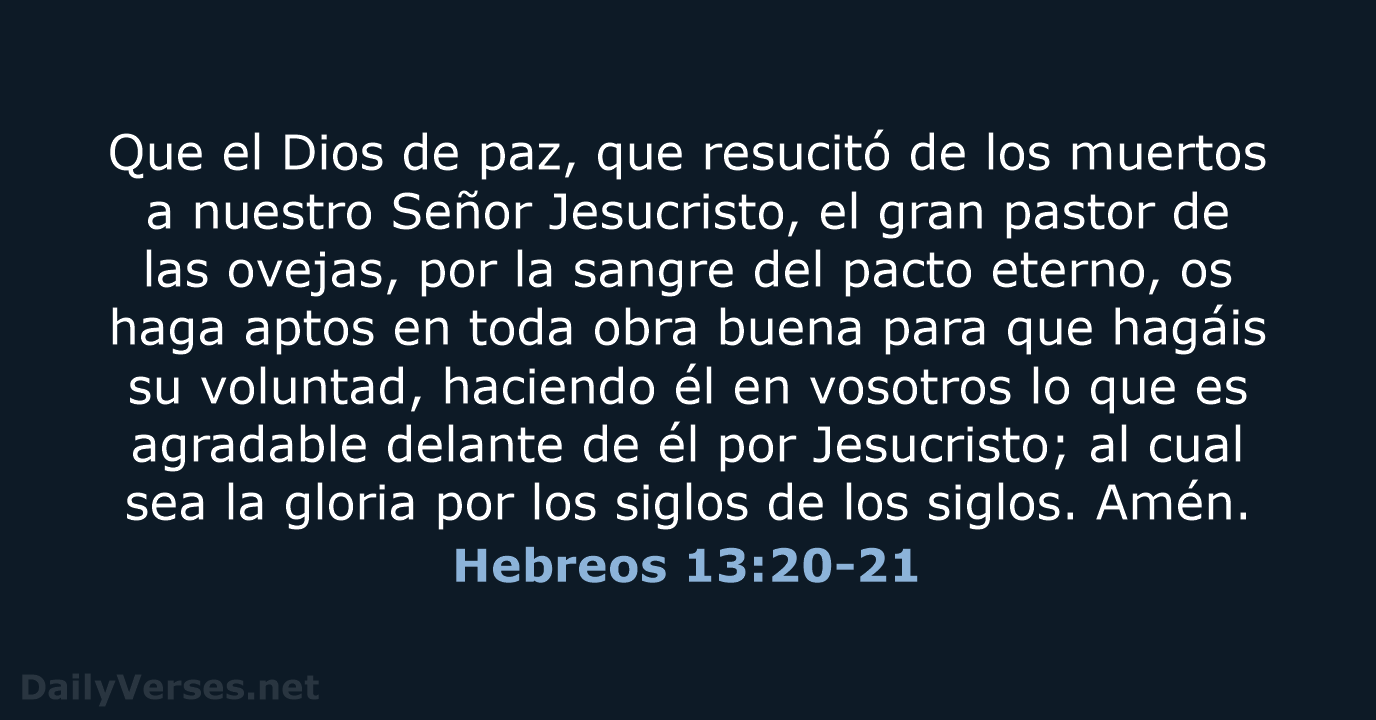 Que el Dios de paz, que resucitó de los muertos a nuestro… Hebreos 13:20-21