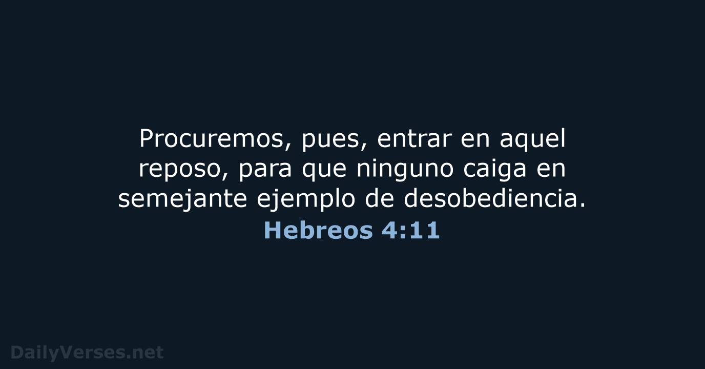 Procuremos, pues, entrar en aquel reposo, para que ninguno caiga en semejante… Hebreos 4:11