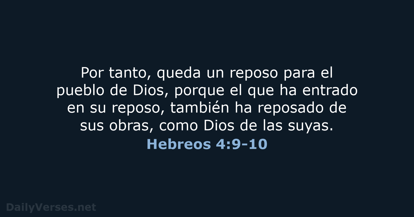 Por tanto, queda un reposo para el pueblo de Dios, porque el… Hebreos 4:9-10