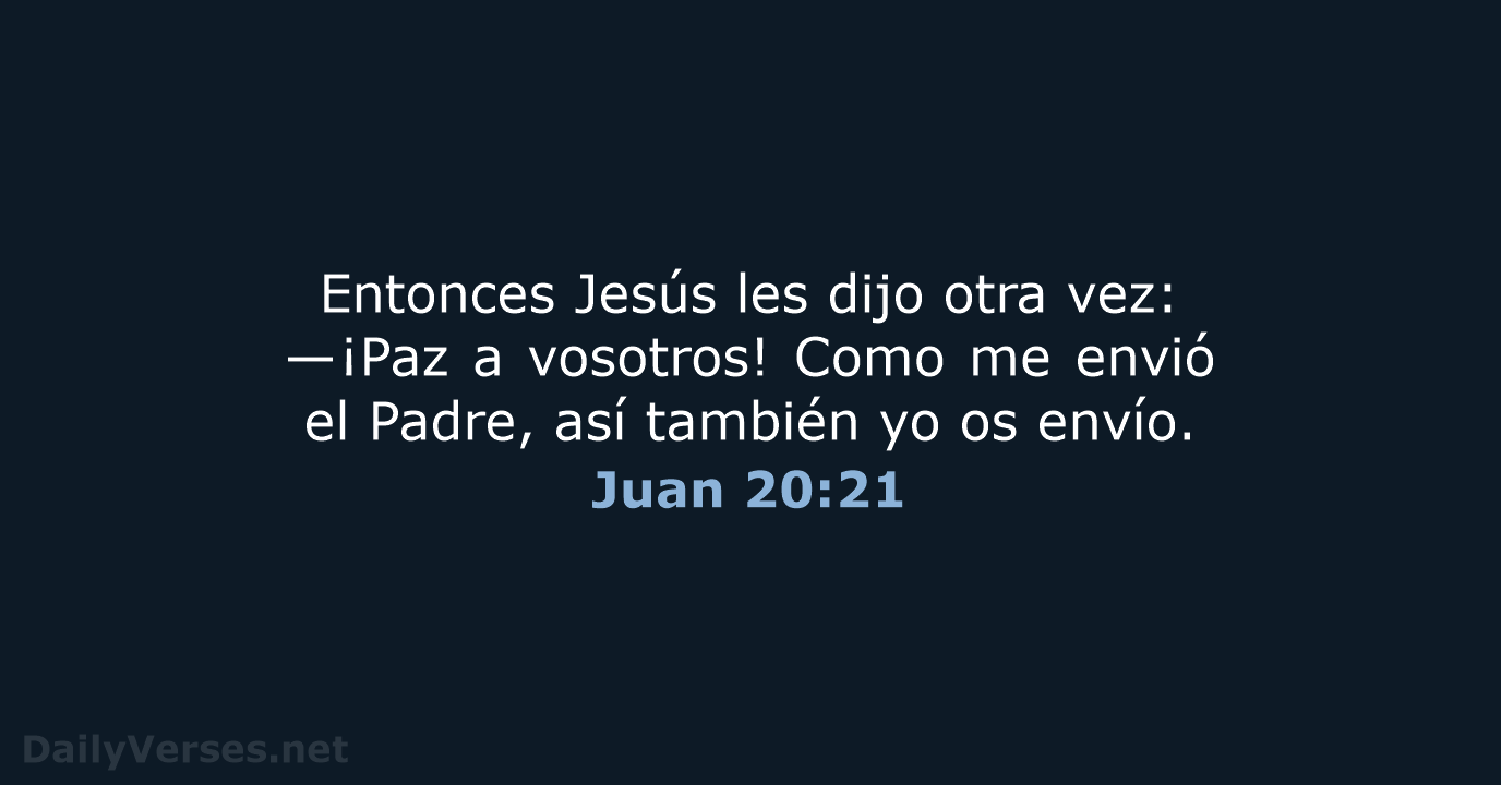 Entonces Jesús les dijo otra vez: —¡Paz a vosotros! Como me envió… Juan 20:21