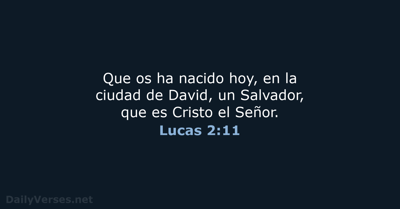Que os ha nacido hoy, en la ciudad de David, un Salvador… Lucas 2:11