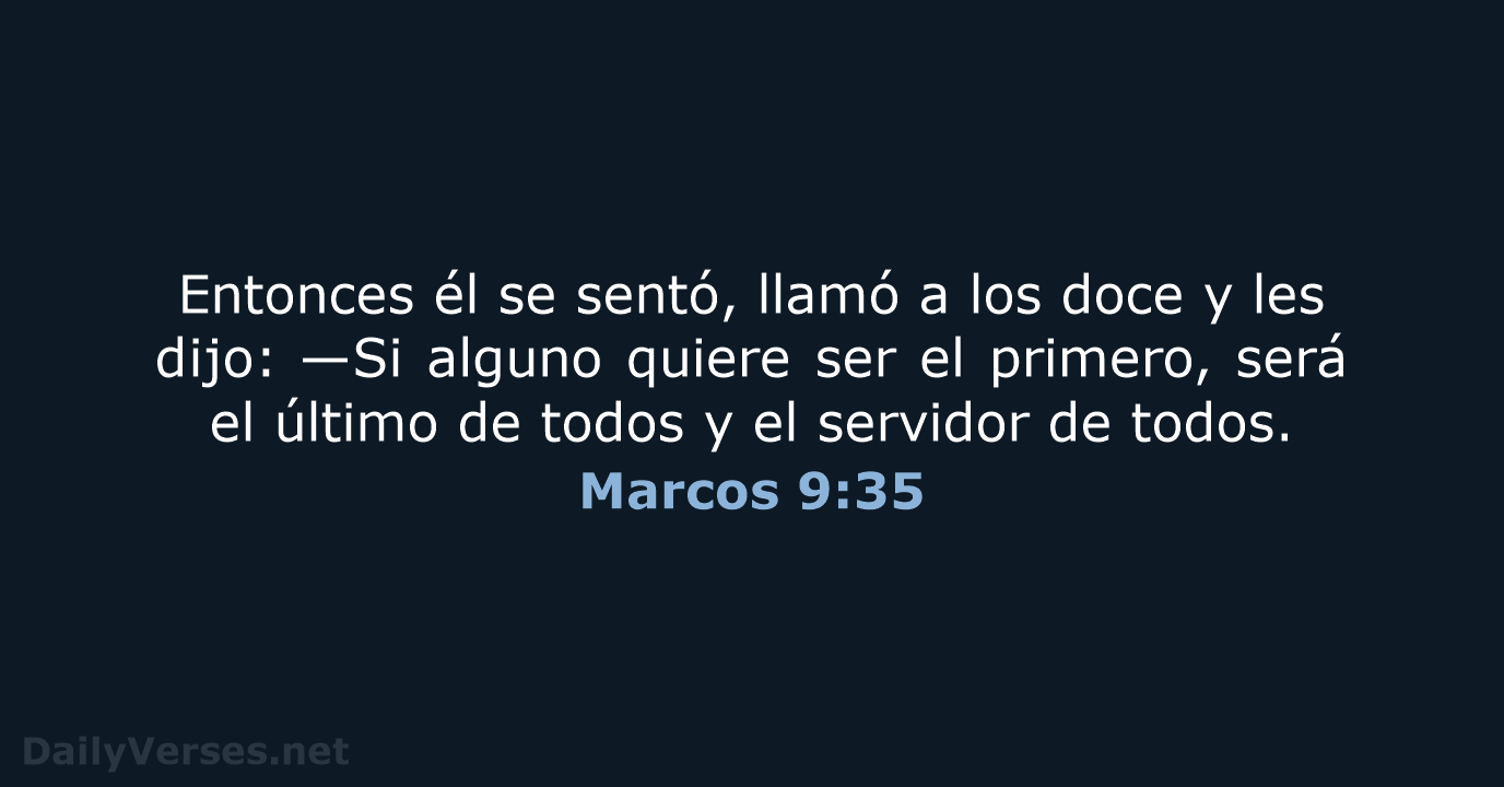 Entonces él se sentó, llamó a los doce y les dijo: —Si… Marcos 9:35