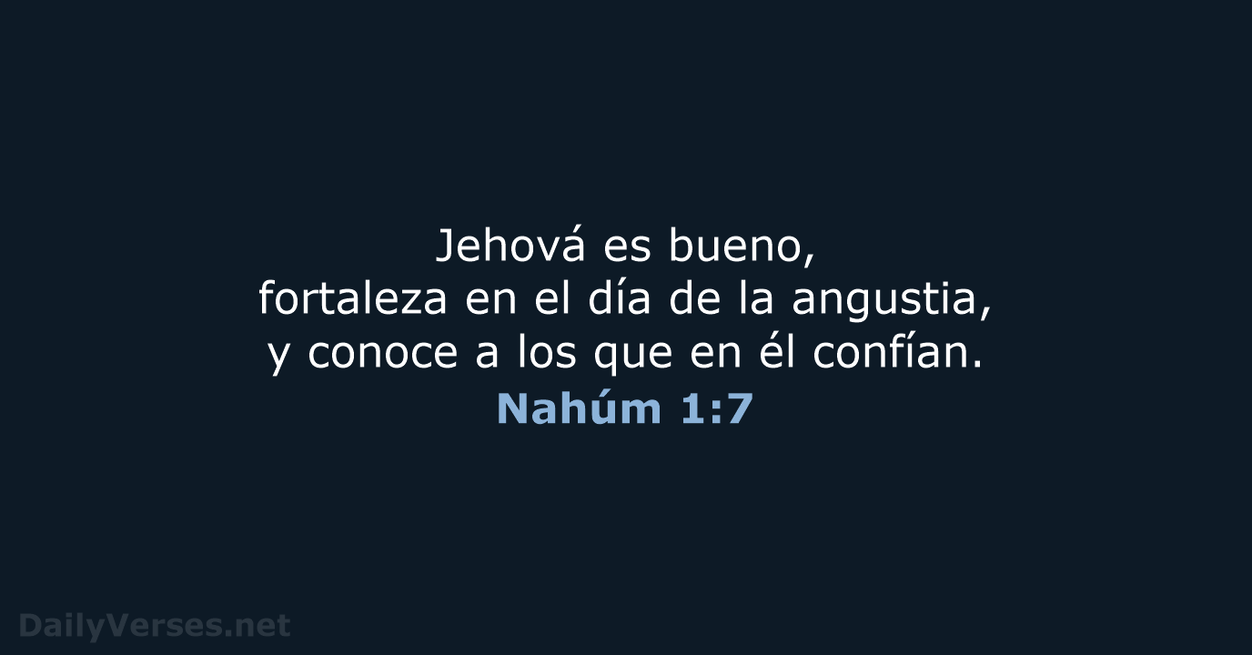 Jehová es bueno, fortaleza en el día de la angustia, y conoce… Nahúm 1:7