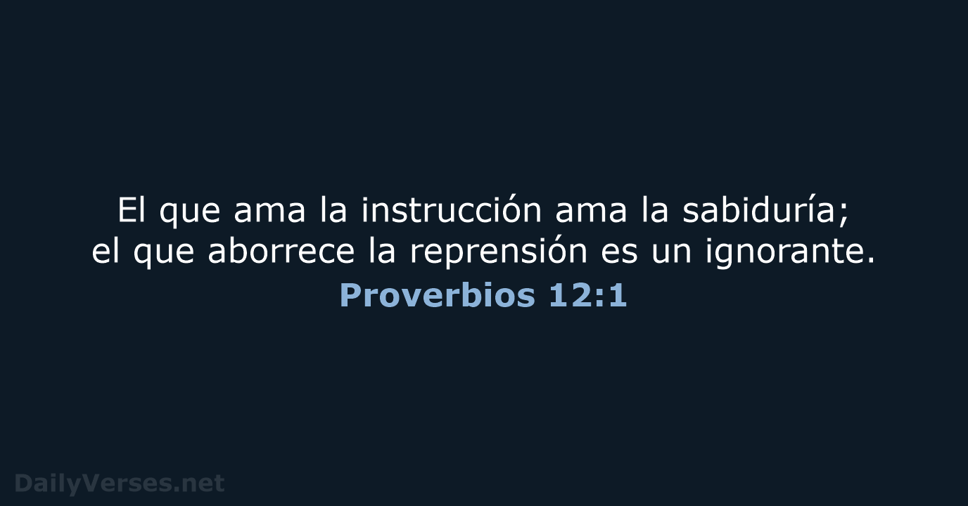 El que ama la instrucción ama la sabiduría; el que aborrece la… Proverbios 12:1