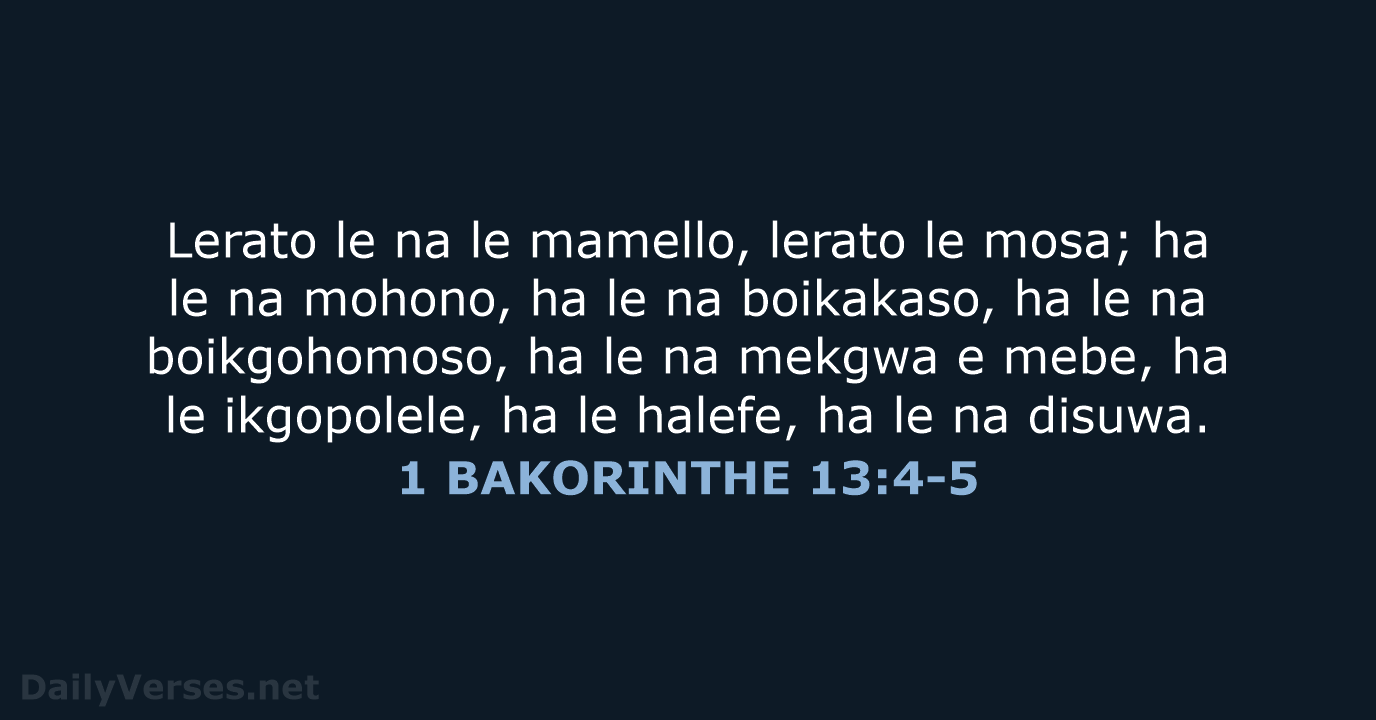 Lerato le na le mamello, lerato le mosa; ha le na mohono… 1 BAKORINTHE 13:4-5