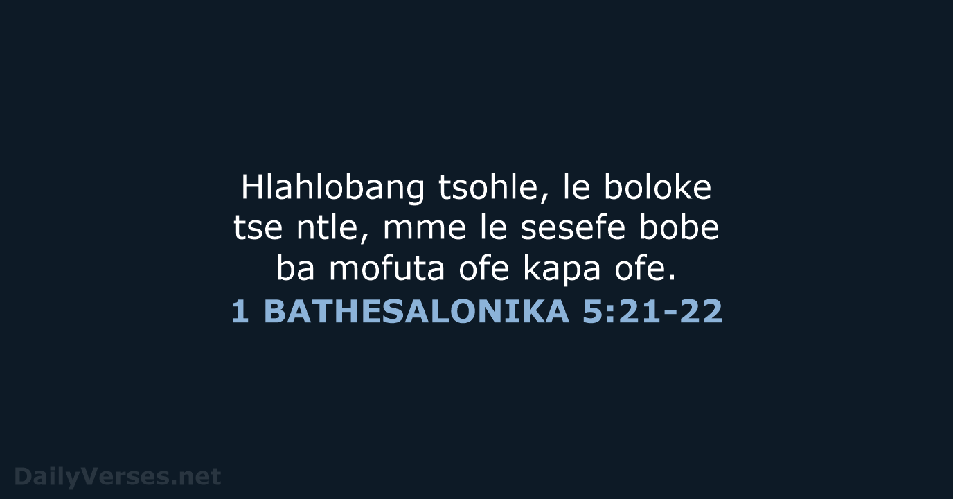 Hlahlobang tsohle, le boloke tse ntle, mme le sesefe bobe ba mofuta… 1 BATHESALONIKA 5:21-22