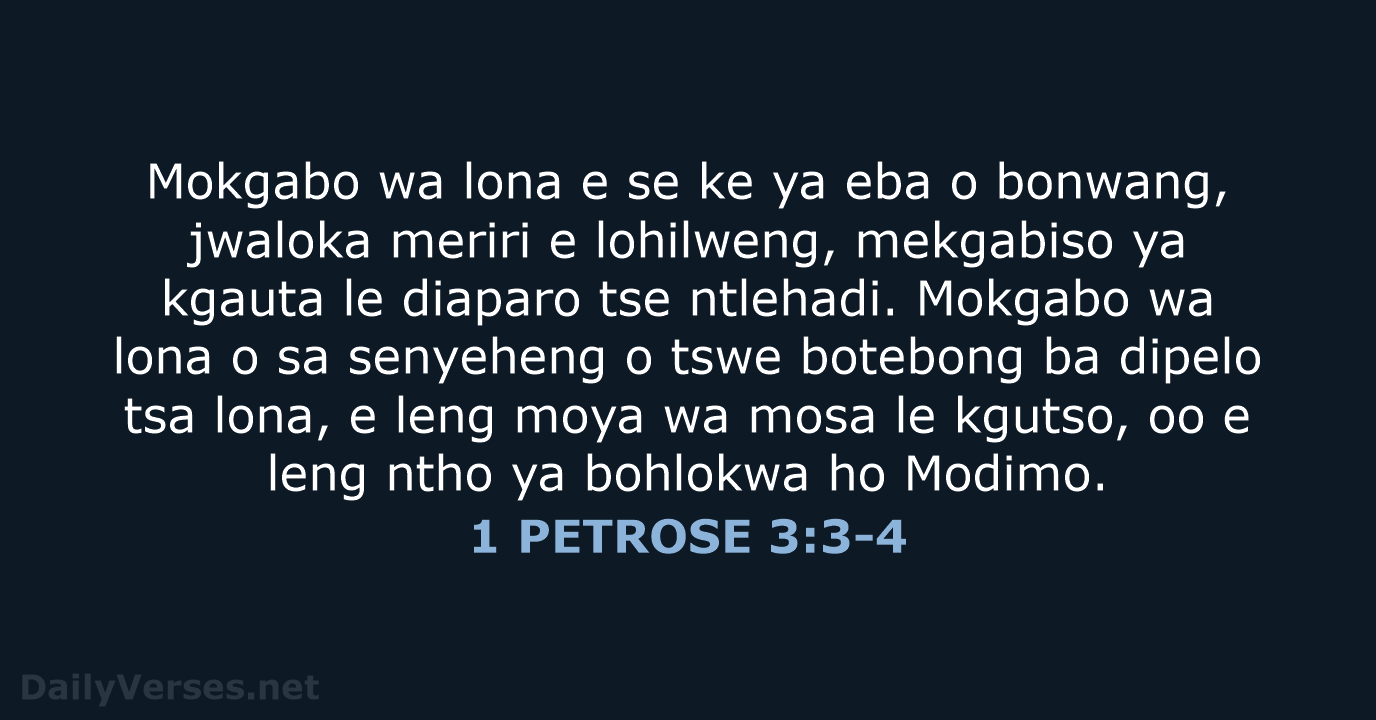 Mokgabo wa lona e se ke ya eba o bonwang, jwaloka meriri… 1 PETROSE 3:3-4