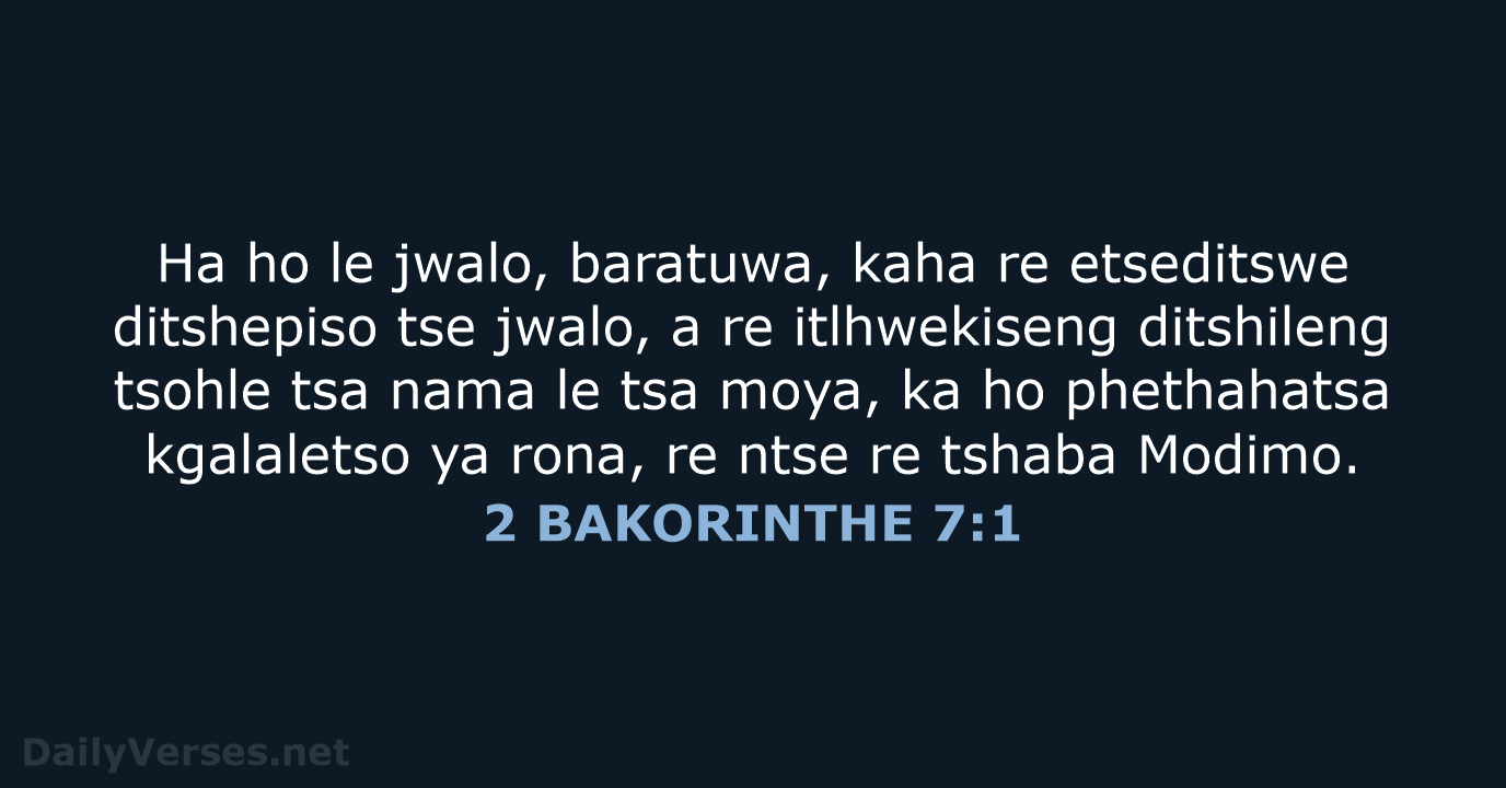 Ha ho le jwalo, baratuwa, kaha re etseditswe ditshepiso tse jwalo, a… 2 BAKORINTHE 7:1