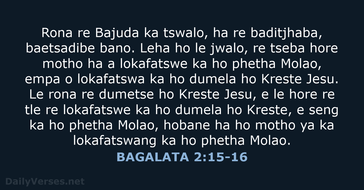 Rona re Bajuda ka tswalo, ha re baditjhaba, baetsadibe bano. Leha ho… BAGALATA 2:15-16