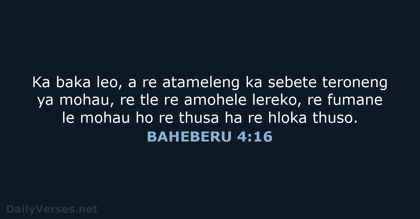 Ka baka leo, a re atameleng ka sebete teroneng ya mohau, re… BAHEBERU 4:16