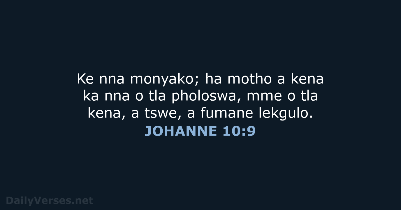 Ke nna monyako; ha motho a kena ka nna o tla pholoswa… JOHANNE 10:9