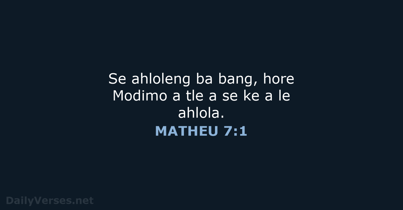 Se ahloleng ba bang, hore Modimo a tle a se ke a le ahlola. MATHEU 7:1