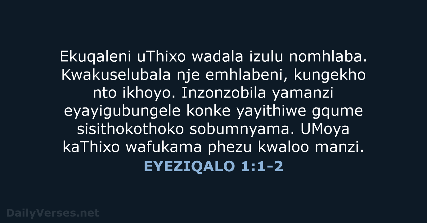 Ekuqaleni uThixo wadala izulu nomhlaba. Kwakuselubala nje emhlabeni, kungekho nto ikhoyo. Inzonzobila… EYEZIQALO 1:1-2
