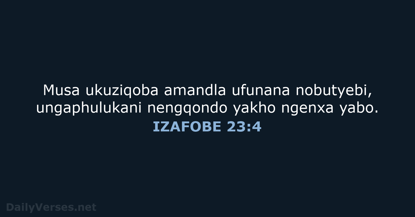Musa ukuziqoba amandla ufunana nobutyebi, ungaphulukani nengqondo yakho ngenxa yabo. IZAFOBE 23:4