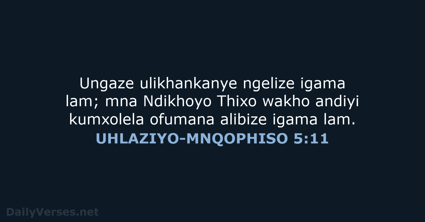 Ungaze ulikhankanye ngelize igama lam; mna Ndikhoyo Thixo wakho andiyi kumxolela ofumana… UHLAZIYO-MNQOPHISO 5:11