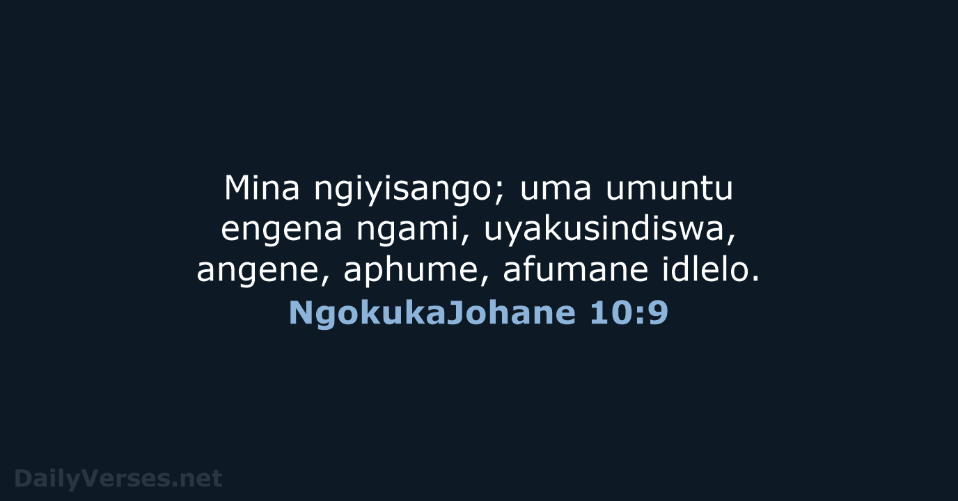 Mina ngiyisango; uma umuntu engena ngami, uyakusindiswa, angene, aphume, afumane idlelo. NgokukaJohane 10:9